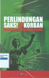 Perlindungan saksi dan korban:dalam sistem peradilan pidana