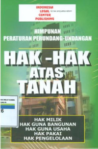 Himpunan peraturan perundang-undangan hak-hak atas tanah;hak milik,hak guna bangunan,hak guna usaha,hak pakai dan hak pengelolaan