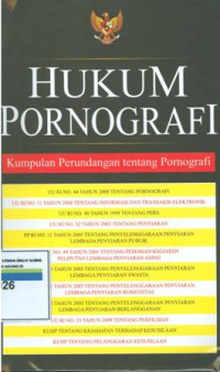 Hukum pornografi:kumpulan perundang tentang pornografi