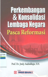 Perkembangan dan konsolidasi lembaga negara pasca reformasi