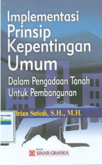 Implementasi prinsip kepentingan umum:dalam pengadaan tanah untuk pembangunan