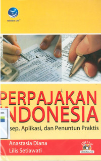 Perpajakan indonesia:konsep,aplikasi, dan penuntun praktis