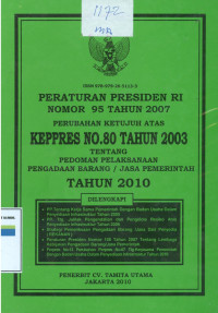 Peraturan Presiden RI nomor 95 tahun 2007 perubahan ketujuh atas Keppres no.80 tahun 2003 tentang pedoman pelaksanaan barang dan jasa pemerintah tahun 2010