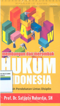 Membangun dan merombak hukum indonesia:sebuah pendekatan lintas disiplin