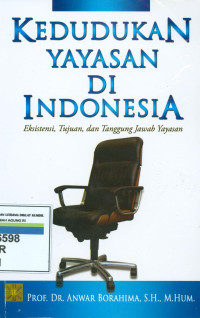 Kedudukan yayasan di indonesia:eksistensi, tujuan dan tangung jawab yayasan