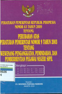 Peraturan pemerintah Republik Indonesia nomor 63 tahun 2009 tentang perubahan atas peraturan pemerintah nomor 9 tahun 2003 tentang wewenang pengangkatan,pemindahan dan pemberhentian pegawai negeri sipil