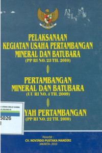 Pelaksanaan kegiatan usaha pertambangan mineral dan batubara (PP RI No.23 Th 2010),pertambangan mineral dan batubara (UU RI No.4 Th 2009),wilayah pertambangan ((PP RI No.22 Th 2010).