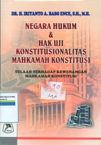 Negara hukum  dan hak uji konstitusionalitas Mahkamah konstitusi:telaah terhadap kewengangan Mahkamah konstitusi