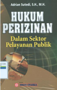 Hukum perizinan:dalam sektor pelayanan publik