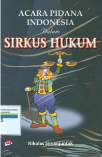 Acara pidana indonesia dalam sirkus hukum