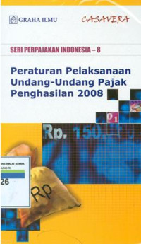 Seri perpajakan indonesia-8: peraturan pelaksanaan undang-undang pajak penghasilan 2008