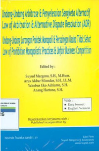 Undang-undang arbitrase dan penyelesaian sengketa alternatif law of arbitration dan alternative dispute resolution(ADR)dan Undang-undang  praktek monopoli dan persaingan usaha tidak sehat law of prohibition monopolistic practices  dan unfair business competition