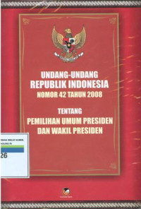 Undang-undang Republik Indonesia nomor 42 tahun 2008 tentang pemilihan umum presiden dan wakil presiden