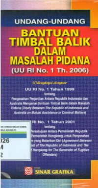 Undang-undang bantuan timbal balik dalam masalah pidana:UU RI No.1 Th.2006