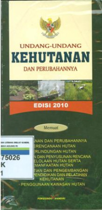 Undang-undang kehutanan dan perubahannya:edisi 2010