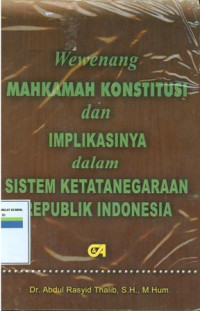 Wewenang Mahkamah Konstitusi dan implikasinya dalam sistem ketatanegaraan Republik Indonesia