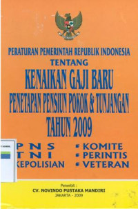 Peraturan pemerintah Republik Indonesia tentang kenaikan gaji baru penetapan pensiun pokok dan tunjangan tahun 2009: PNS, TNI, Kepolisian, Komite, Perintis Veteran.