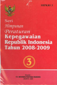 Seri himpunan peraturan kepegawaian Republik Indonesia tahun 2008-2009