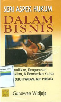 Seri aspek hukum dalam bisnis:pemilikan,pengurusan,perwakilan dan pemberian kuasa dalam sudut pandang KUH perdata