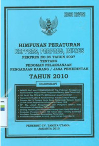 Himpunan peraturan Keppres,Perpres,Inprs:perpres no.95 tahun 2007 tentang pedoman pelaksanaan pengadaan barang dan jasa pemerintah tahun 2010