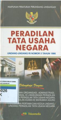 Himpunan peraturan perundang-undangan peradilan tata usaha negara:undang-undang RI nomor 5 tahun 1986