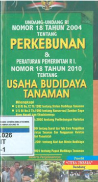 Undang -undang RI Nomor 18 tahun 2004 tentang perkebunan dan peraturan pemerintah RI nomor 18 tahun 2010 tentang usaha budidaya tanamanan