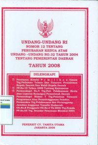 Undang-undang RI nomor 12 tentang perubahan kedua atas undang-undang no.32 tahun 2004 tentang pemerintahan daerah tahun 2008