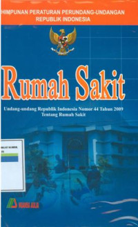 Himpunan peraturan tentang Rumah Sakit:Undang-undang Republik Indonesia nomor 44 tahun 2009 tentang Rumah Sakit