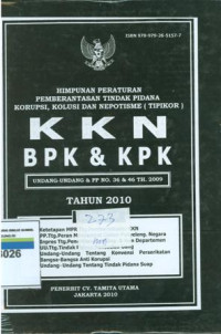 Himpunan peraturan pemberantasan tidak pidana korupsi,kolusi dan nepotisme(tipikor):KKN,BPK,DAN KPK