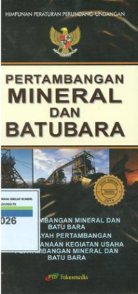 Himpunan peraturan perundang-undangan:pertambangan mineral dan batubara