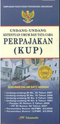 Himpunan peraturan perundang-undangan:undang-undang ketentuan umum dan tata cara perpajakan(KUP)