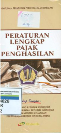 Himpunan peraturan perundang-undangan:peraturan lengkap pajak penghasilan