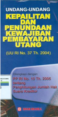 Undang-undang kepailitan dan penundaan kewajiban pembayaran utang:UU RI No.37 tahun 2004