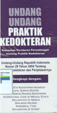 Undang-undang praktik kedokteran:kumpulan peraturan perundangan tentang praktik kedokteran