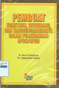 Pembuat komitmen,wewenang,dan tanggungjawabnya dalam pelaksanaan APBN/APBD