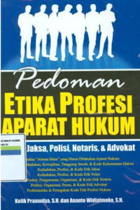 Pedoman etika profesi aparat hukum:hakim,jaksa,notaris dan advokat