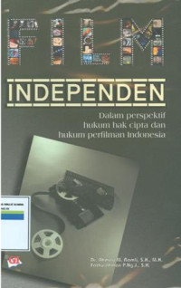 Film Independen (dalam perspektif hukum hak cipta dan hukum perfilman Indonesia)