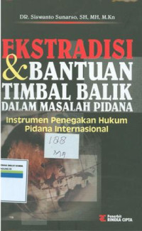 Ekstradisi dan bantuan timbal balik dalam masalah pidana:instrumen penegakan hukum pidana internasional.