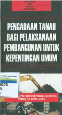 Pengadaan tanah bagi pelaksanaan pembangunan untuk kepentingan umum.Peraturan presiden Republik Indonesia nomor 36 tahun 2005.