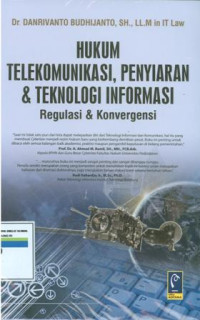 Hukum telekomunikasi,penyiaran dan teknologi informasi:Regulasi dan konvergensi.