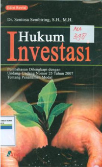 Hukum investasi:Pembahasan dilengkapi dengan undang-undang nomor 25 tahun 2007 tentang penanaman modal.