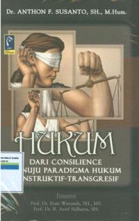 Hukum dari consilience menuju paradigma hukum konstruktif transgresif