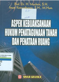 Aspek kebijaksanaan hukum penatagunaan tanah dan penataan ruang