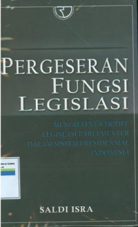 Pergeseran fungsi legislasi:menguatnya model legislasi parlementer dalam sistem presidensial Indonesia.