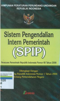 Himpunan perundang-undangan RI Sistem Pengendalian Intern Pemerintah (SPIP) Peraturan Pemerintah Republik Indonesia Nomor 60 Tahun 2008 dilengkapi dengan Undang-undang Republik Indonesia Nomor 1 Tahun 2004 tentang perbendaharaan negara