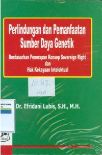 Perlindungan dan pemanfaatan sumber daya genetik berdasarkan penerapan konsep sovereign right dan hak kekayaan intelektual.