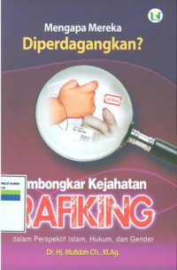 Mengapa mereka diperdagangkan?:membongkar kejahatan trafiking