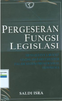 Pergeseran fungsi legislasi:menguatnya model legislasi parlementer dalam sistem presidensial Indonesia.