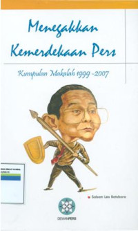 Menegakan kemerdekaan pers:kumpulan masalah 1999-2007.