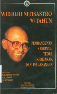 Widjojo nitisastro 70 tahun pembangunan nasional:teori,kebijakan,dan pelaksanaan buku 1.